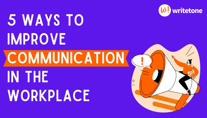 5 Ways to Improve Communication in The Workplace